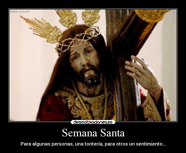 Semana Santa - Para algunas personas, una tontería, para otros un sentimiento...