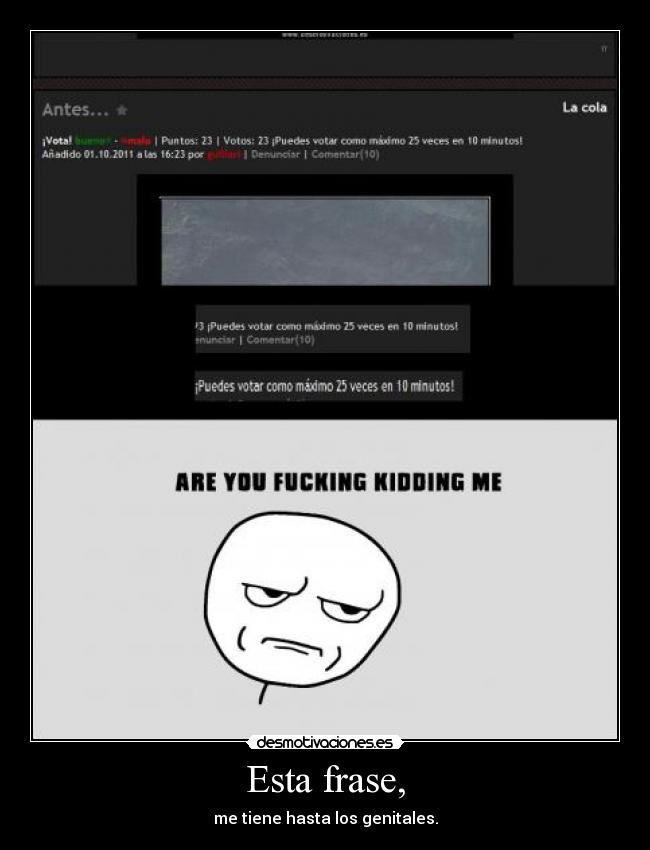 Esta frase, - me tiene hasta los genitales.