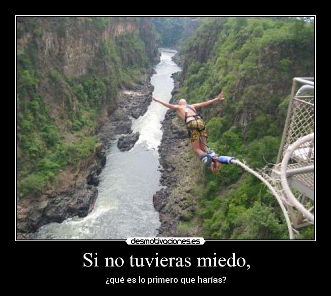 Si no tuvieras miedo, -