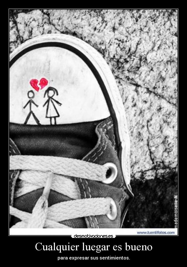Cualquier luegar es bueno - para expresar sus sentimientos.