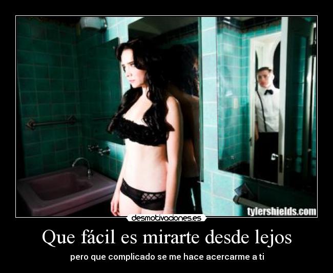 Que fácil es mirarte desde lejos -