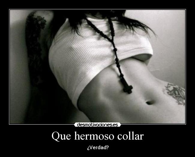 Que hermoso collar - ¿Verdad?