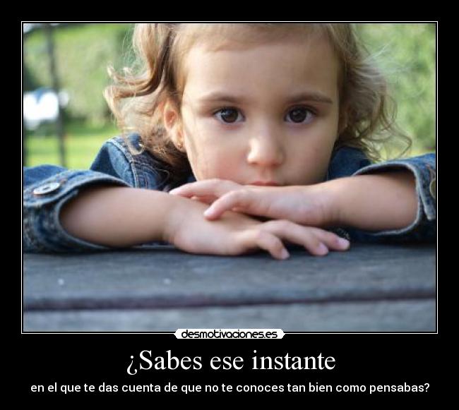 ¿Sabes ese instante -