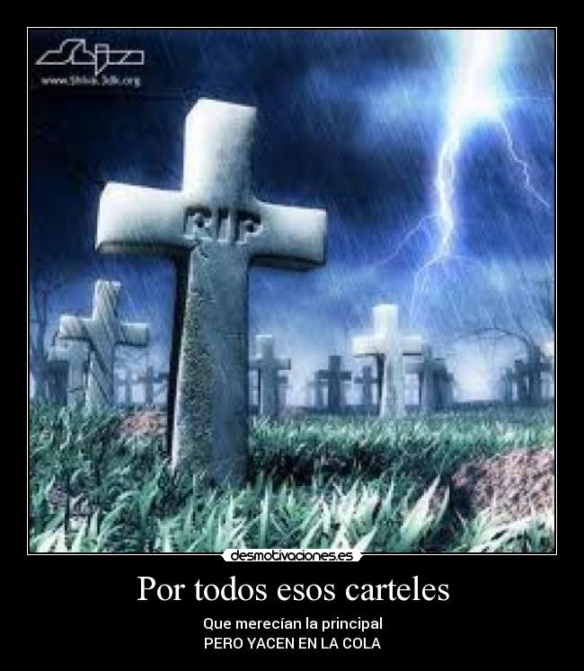 Por todos esos carteles - Que merecían la principal
PERO YACEN EN LA COLA
