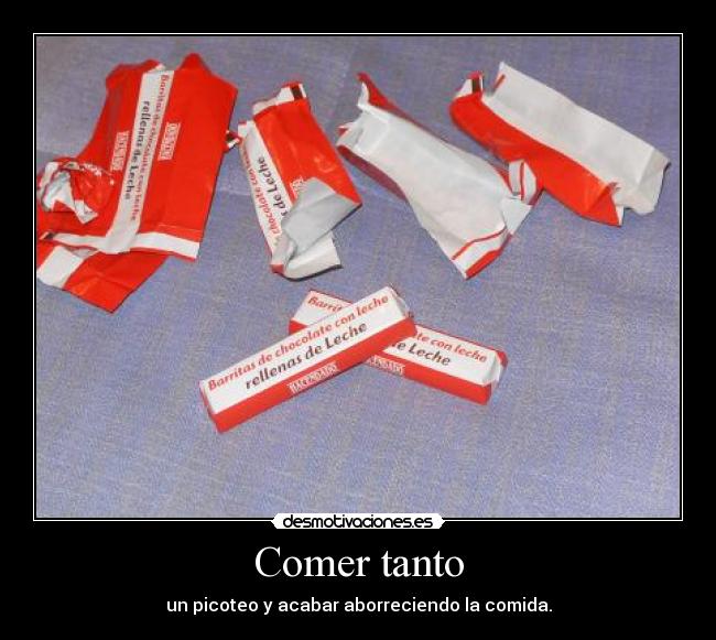 Comer tanto - un picoteo y acabar aborreciendo la comida.