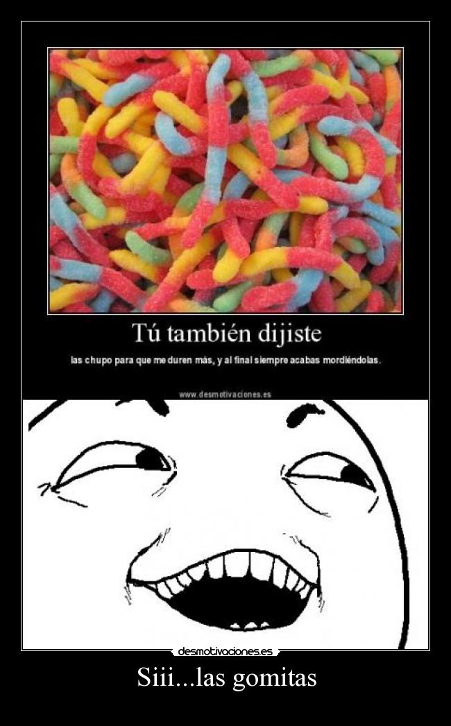 Siii...las gomitas -