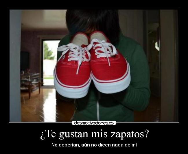 ¿Te gustan mis zapatos? -