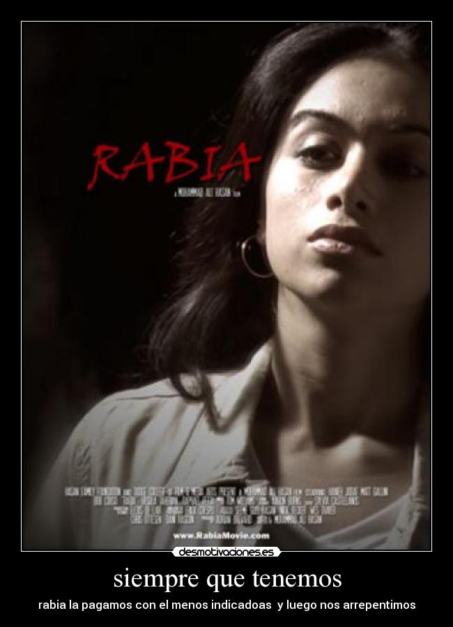 siempre que tenemos - rabia la pagamos con el menos indicadoas y luego nos arrepentimos