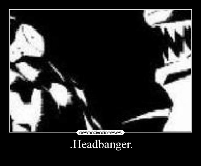 .Headbanger. - 