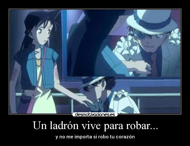 Un ladrón vive para robar... - y no me importa si robo tu corazón