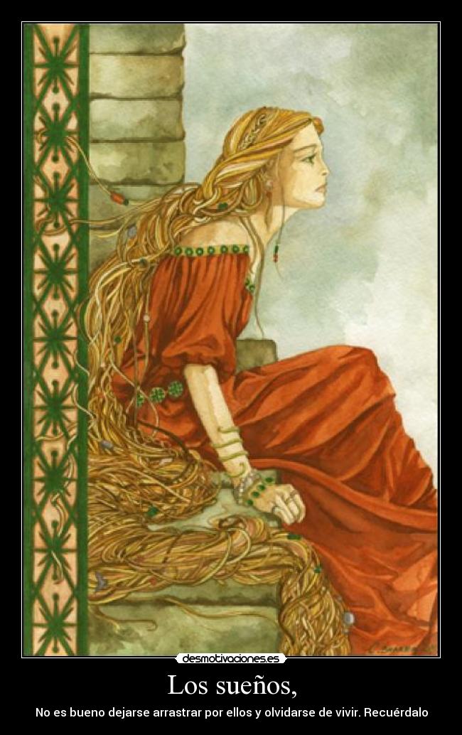 Los sueños, - No es bueno dejarse arrastrar por ellos y olvidarse de vivir. Recuérdalo