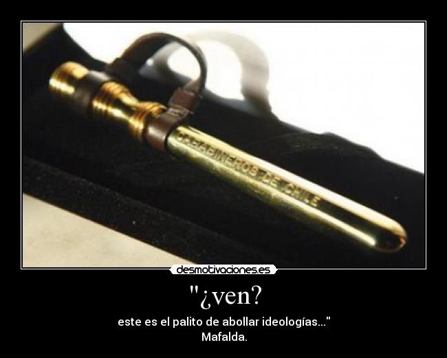 ¿ven? - este es el palito de abollar ideologías...
Mafalda.