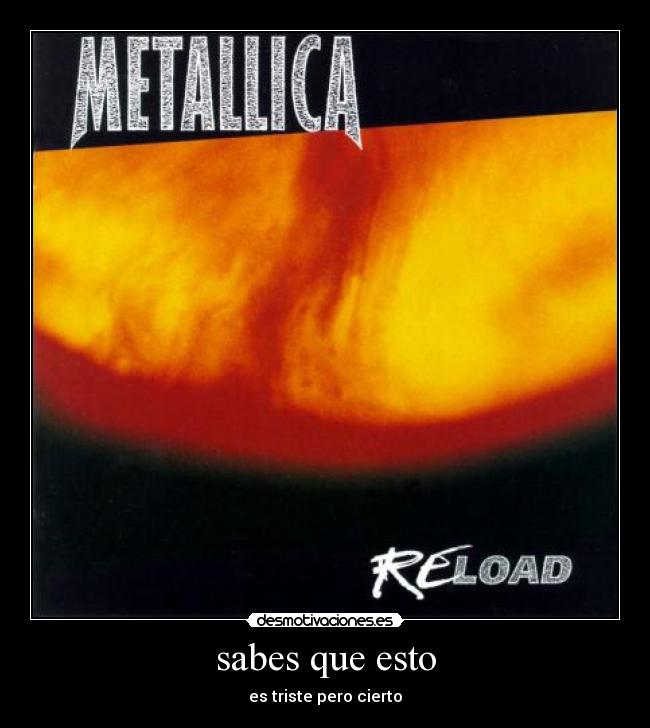 carteles metallica sad but true sabes reload mira pajarito desmotivaciones