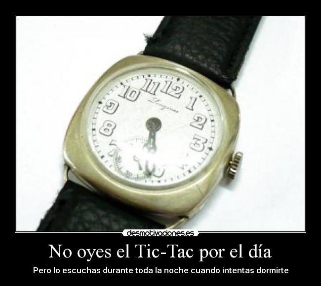 No oyes el Tic-Tac por el día -
