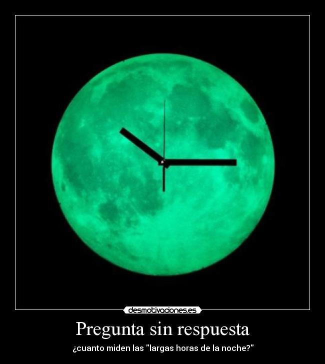 carteles horas reloj noche luna preguntas respuestas sin desmotivaciones