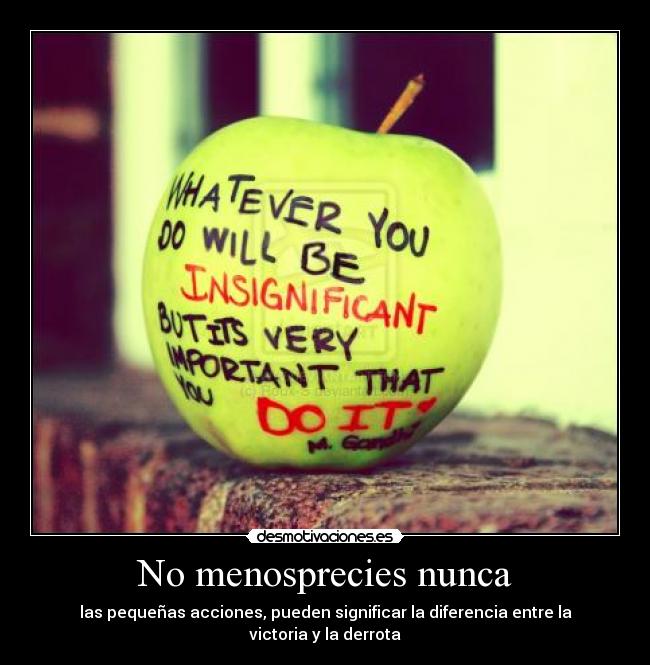 No menosprecies nunca - las pequeñas acciones, pueden significar la diferencia entre la victoria y la derrota