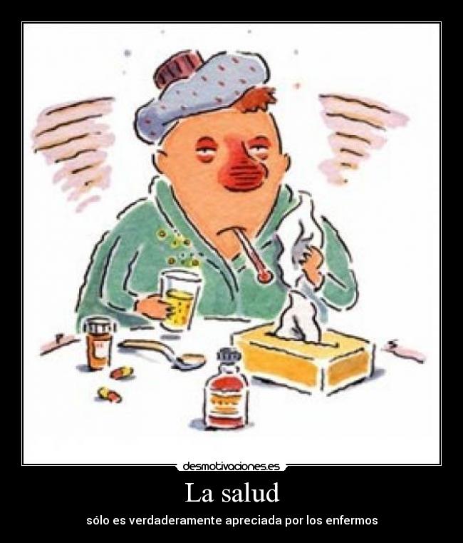 La salud - sólo es verdaderamente apreciada por los enfermos