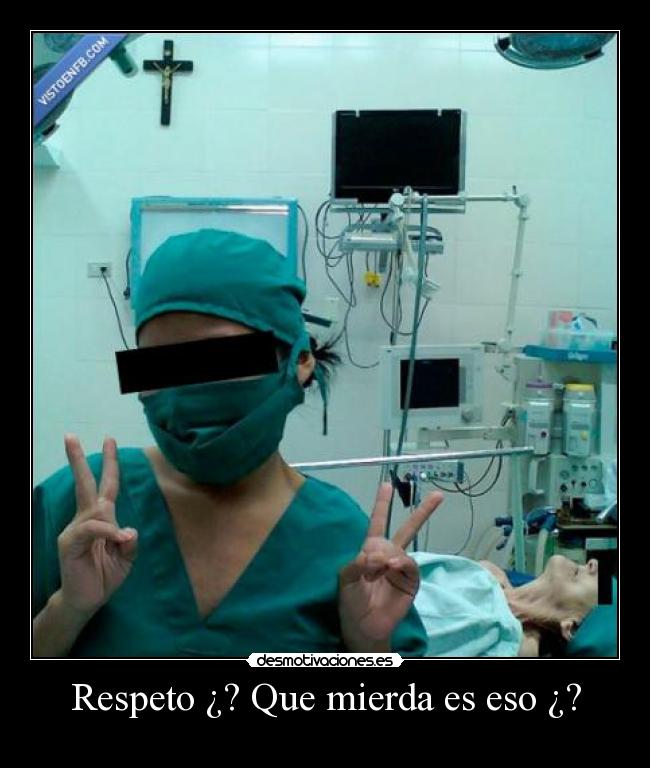Respeto ¿? Que mierda es eso ¿? -