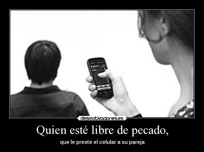 Quien esté libre de pecado, - que le preste el celular a su pareja