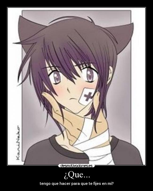 ¿Que... - tengo que hacer para que te fijes en mi?