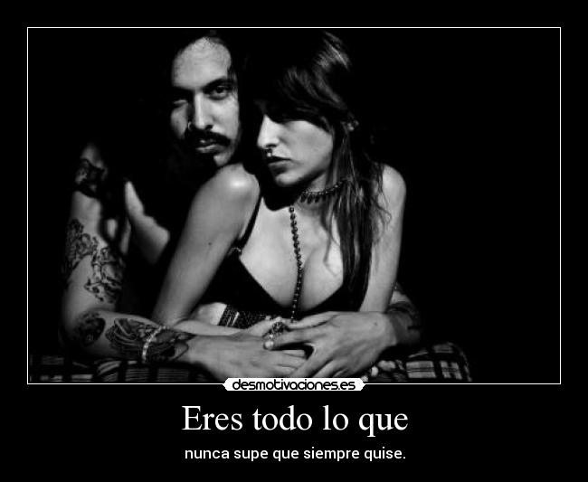 Eres todo lo que - 