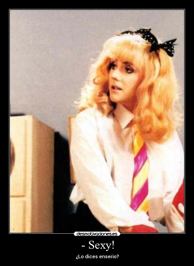 - Sexy! - ¿Lo dices enserio?
