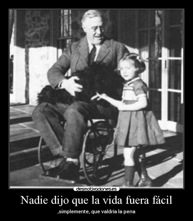 Nadie dijo que la vida fuera fácil - ,simplemente, que valdría la pena