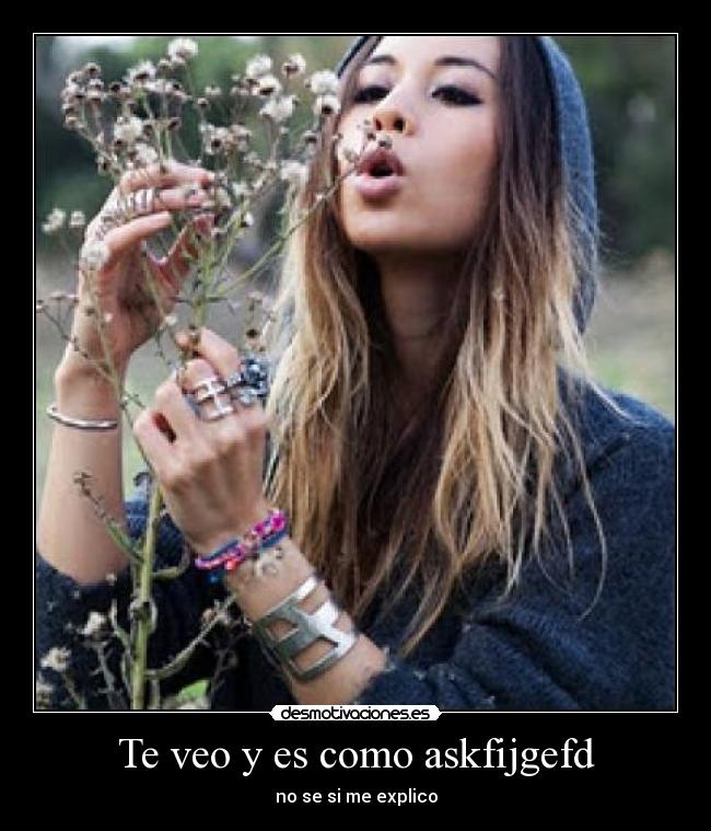 Te veo y es como askfijgefd -