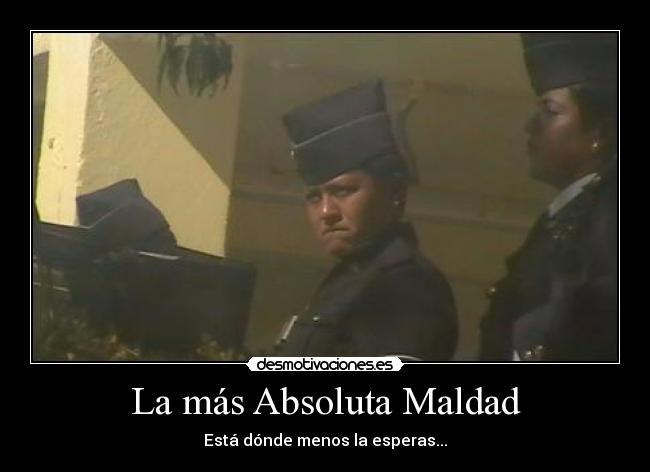 La más Absoluta Maldad - Está dónde menos la esperas...