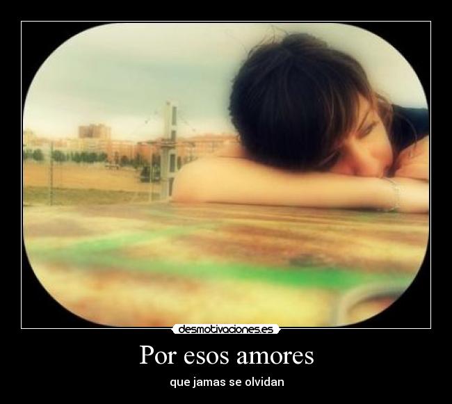 Por esos amores - que jamas se olvidan