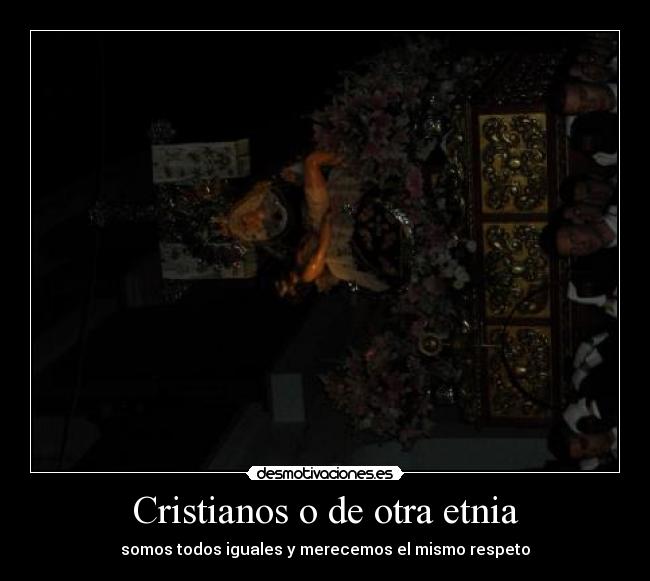Cristianos o de otra etnia - somos todos iguales y merecemos el mismo respeto