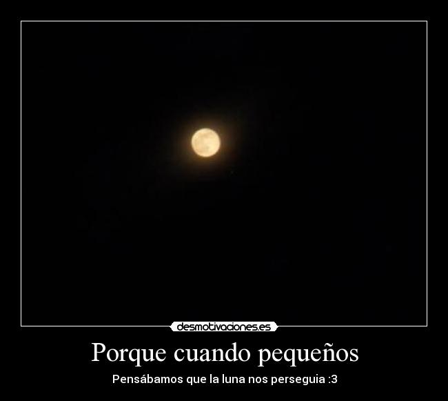 Porque cuando pequeños -