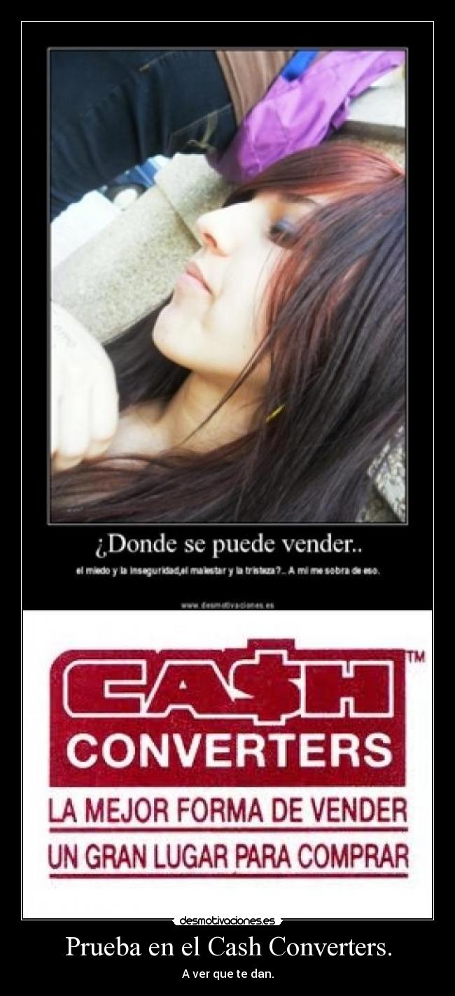 Prueba en el Cash Converters. - A ver que te dan.