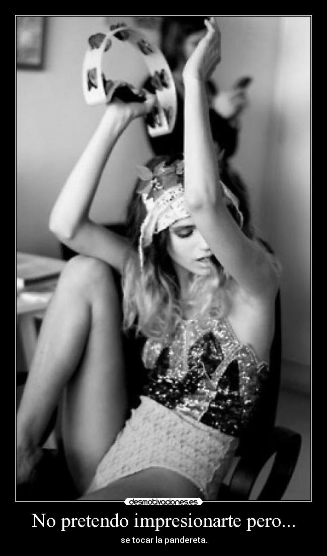 No pretendo impresionarte pero... - 