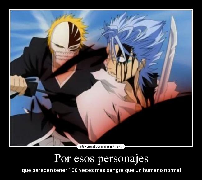 Por esos personajes - que parecen tener 100 veces mas sangre que un humano normal