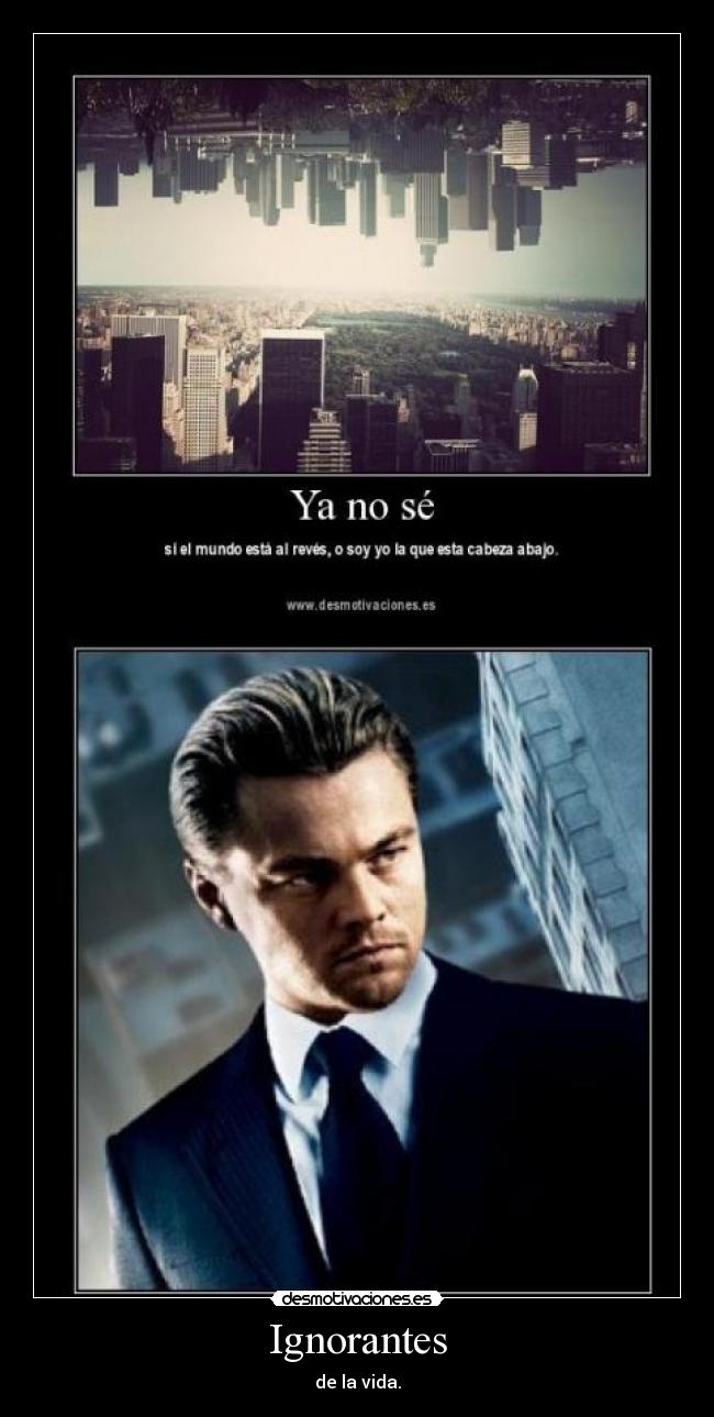 Ignorantes - de la vida.