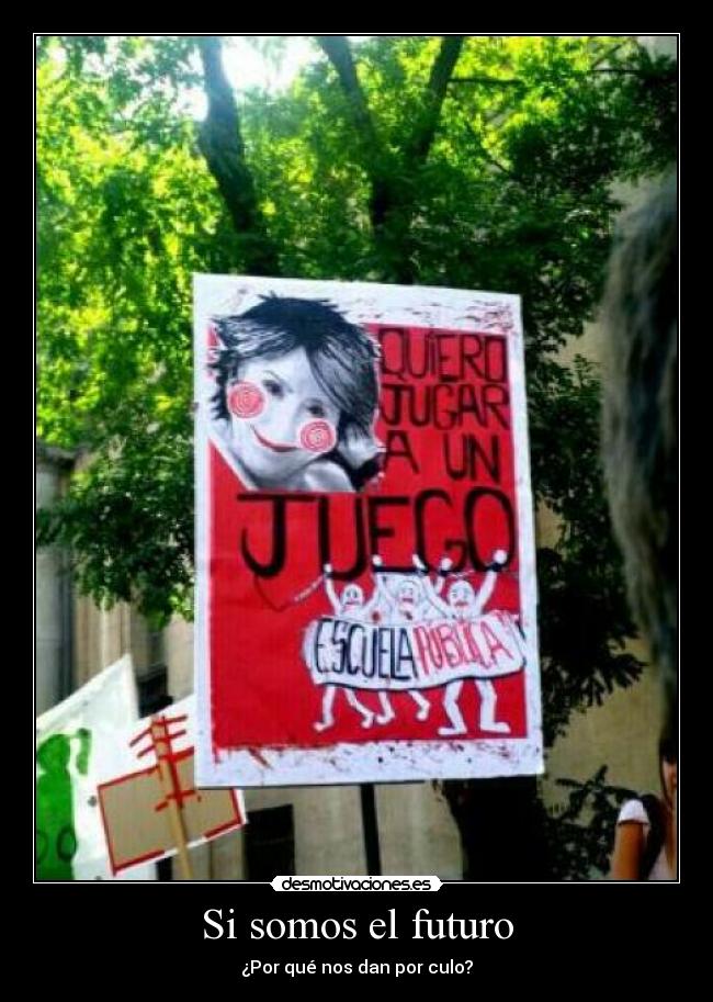 Si somos el futuro - ¿Por qué nos dan por culo?