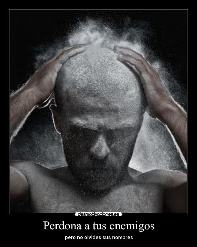 Perdona a tus enemigos - pero no olvides sus nombres