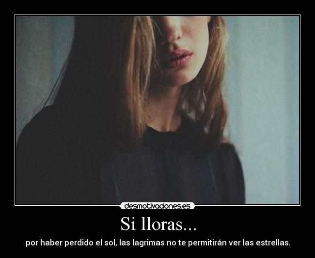 Si lloras... -