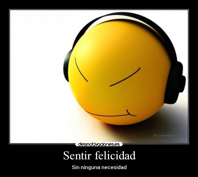 Sentir felicidad - Sin ninguna necesidad