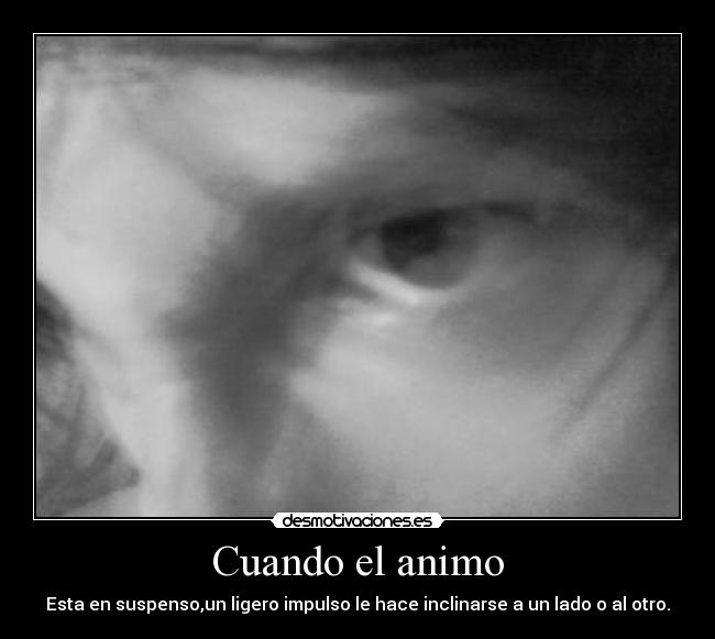 Cuando el animo -
