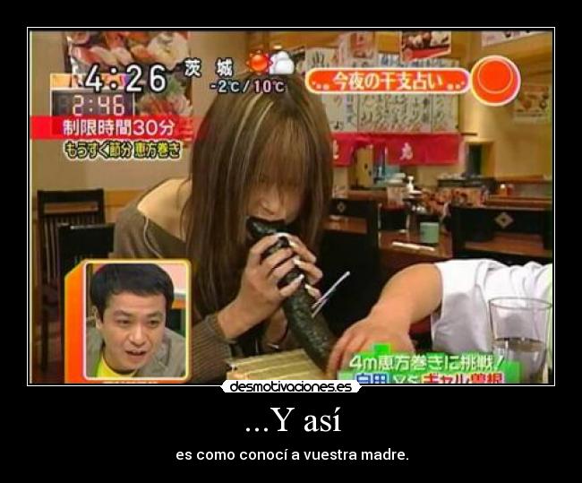 ...Y así - es como conocí a vuestra madre.