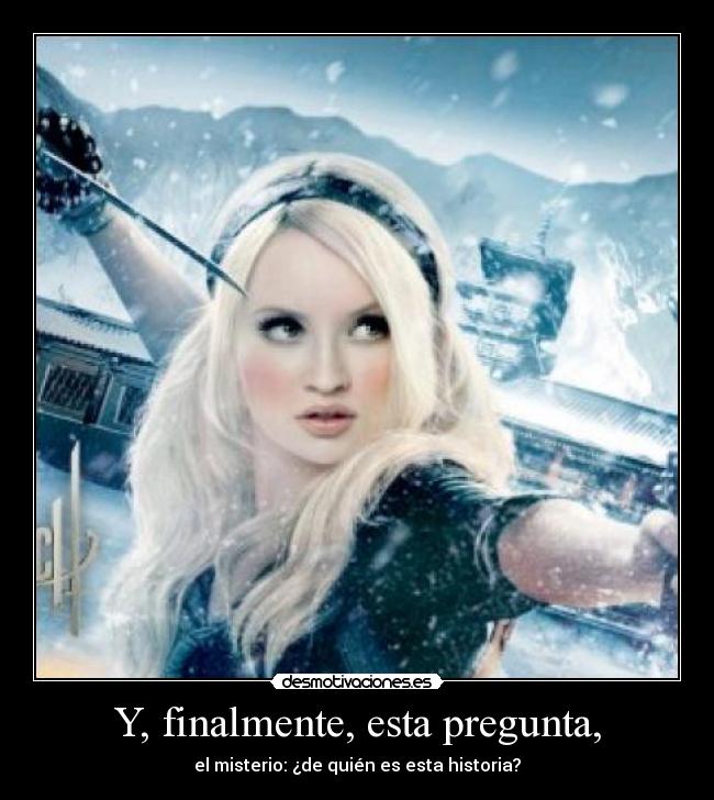 Y, finalmente, esta pregunta, - el misterio: ¿de quién es esta historia?