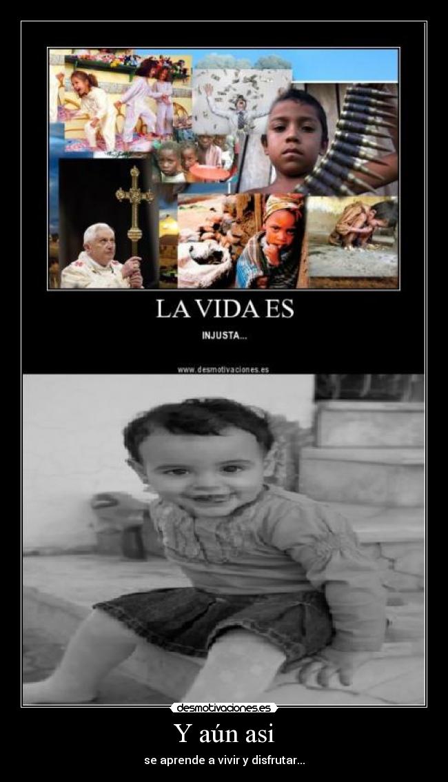 Y aún asi - se aprende a vivir y disfrutar...