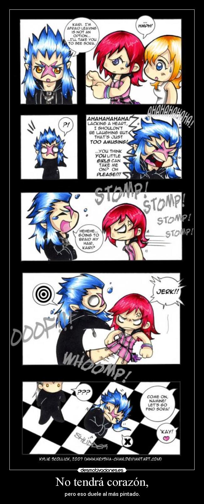 No tendrá corazón, -