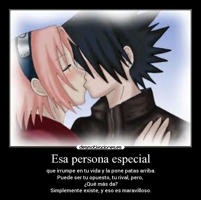 Esa persona especial - que irrumpe en tu vida y la pone patas arriba.
Puede ser tu opuesto, tu rival, pero,
¿Qué más da?
Simplemente existe, y eso es maravilloso.