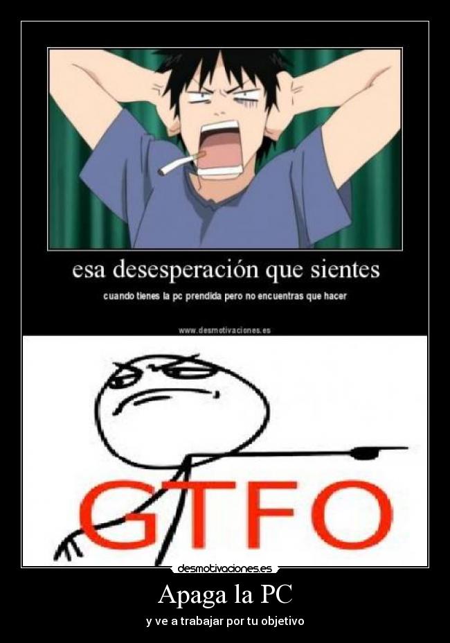 Apaga la PC - y ve a trabajar por tu objetivo