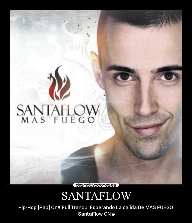 SANTAFLOW - Hip-Hop [Rap] On# Full Tranqui Esperando La salida De MAS FUEGO 
SantaFlow ON·#