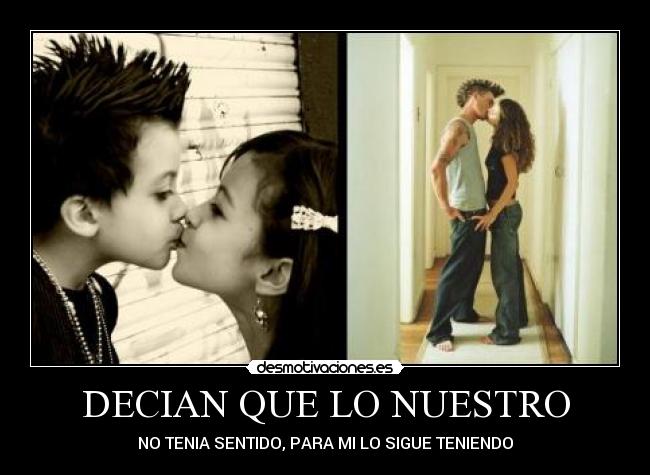 DECIAN QUE LO NUESTRO - NO TENIA SENTIDO, PARA MI LO SIGUE TENIENDO