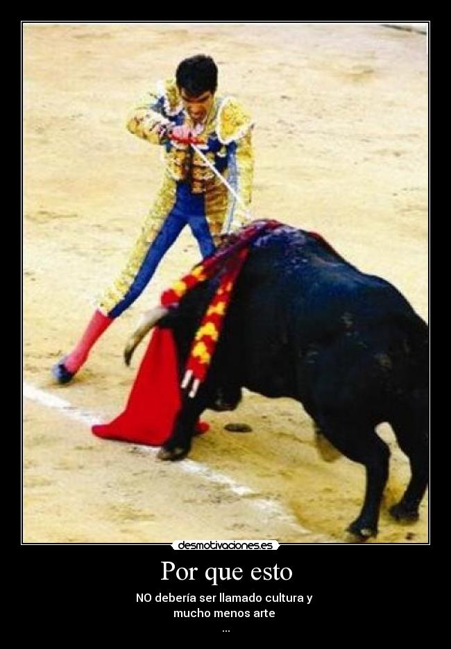 Por que esto - NO debería ser llamado cultura y
mucho menos arte
...